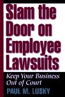 Beispielbild fr Slam the Door on Employee Lawsuits : Keep Your Business Out of Court zum Verkauf von Better World Books