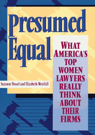 Stock image for Presumed Equal : What America's Top Women Lawyers Really Think about Their Firms for sale by Better World Books