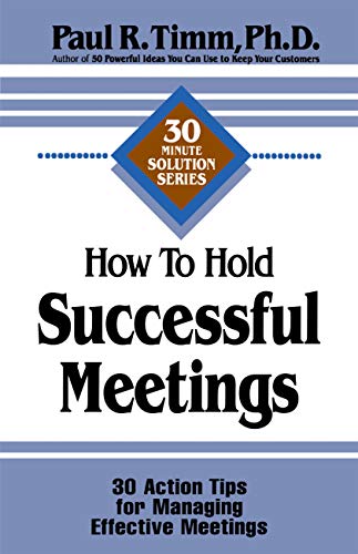 Stock image for How to Hold Successful Meetings: 30 Action Tips for Managing Effective Meetings (30-Minute Solutions Series) for sale by SecondSale