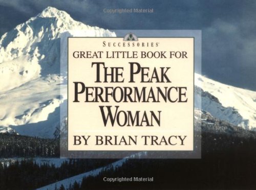 Great Little Book for the Peak Performance Woman (Brian Tracy's Great Little Books) (9781564143310) by Tracy, Brian