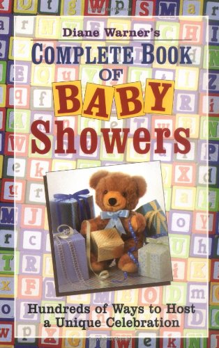 Stock image for Diane Warner's Complete Book of Baby Showers: Hundreds of Ways to Host a Unique Celebration for sale by Wonder Book