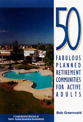 Stock image for 50 Fabulous Planned Retirement Communities for Active Adults : A Comprehensive Directory of Outstanding Master-Planned Residential Developments for sale by Better World Books