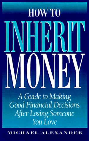 Stock image for How to Inherit Money: A Guide to Making Good Financial Decisions After Losing Someone You Love for sale by Ergodebooks