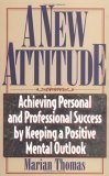 Stock image for A New Attitude: Achieving Personal and Professional Success by Keeping a Positive Mental Outlook for sale by SecondSale