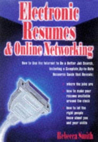 Electronic Resumes & Online Networking: How to Use the Internet to Do a Better Job Search, Including a Complete, Up-To-Date Resource Guide (9781564143778) by Smith, Rebecca