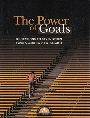 Stock image for The Power of Goals: Quotations to Strengthen Your Climn to New Heights (Successories Library) for sale by Wonder Book
