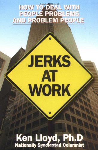 9781564143969: Jerks at Work: How to Deal with People Problems and Problem People