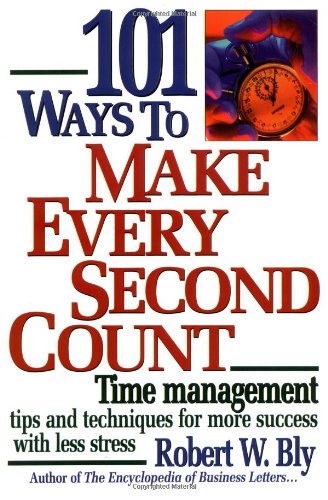 Beispielbild fr 101 Ways to Make Every Second Count: Time Management Tips and Techniques for More Success With Less Stress zum Verkauf von Front Cover Books