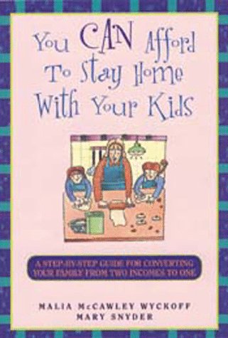 Stock image for You Can Afford to Stay Home With Your Kids: A Step-By-Step Guide for Converting Your Family from Two Incomes to One for sale by Wonder Book