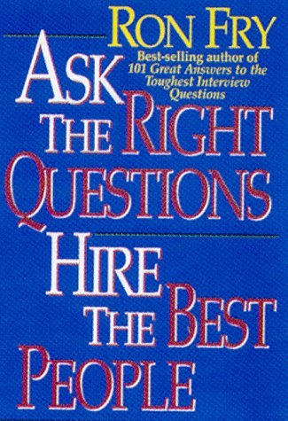 Beispielbild fr Ask the Right Questions, Hire the Best People zum Verkauf von Better World Books: West