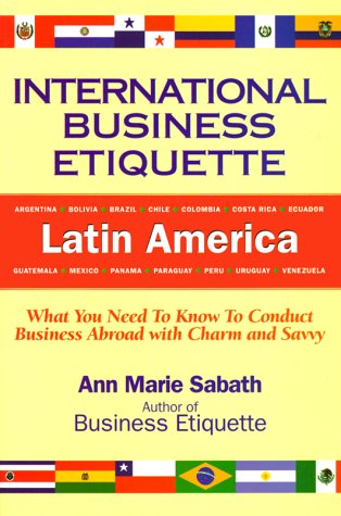 Beispielbild fr International Business Etiquette, Latin America: What You Need to Know to Conduct Business Abroad With Charm and Savvy zum Verkauf von Wonder Book
