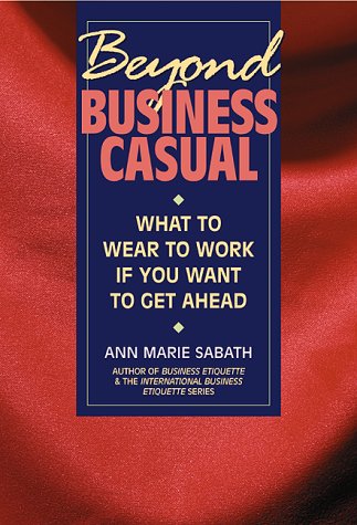 Imagen de archivo de Beyond Business Casual: What to Wear to Work If You Want to Get Ahead a la venta por Irish Booksellers