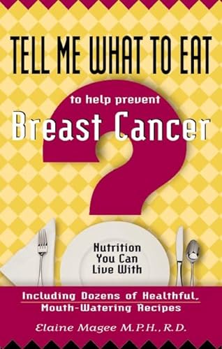 Imagen de archivo de Tell Me What to Eat to Help Prevent Breast Cancer: Nutrition You Can Live with a la venta por SecondSale