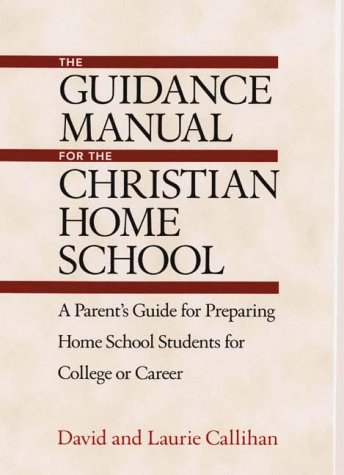 Stock image for The Guidance Manual for the Christian Home School: A Parent's Guide for Preparing Home School Students for College or Career for sale by SecondSale