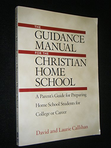 Stock image for The Guidance Manual for the Christian Home School: A Parent's Guide for Preparing Home School Students for College or Career for sale by Wonder Book