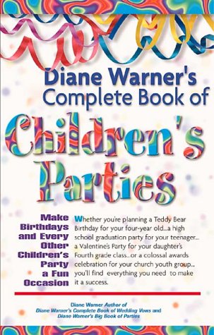 Stock image for Diane Warner's Complete Book of Children's Parties: Make Birthdays & Every Other Children's Party a Fun Occasion for sale by ThriftBooks-Dallas
