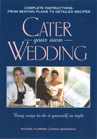 Beispielbild fr Cater Your Own Wedding: Easy Ways to Do It Yourself in Style zum Verkauf von Wonder Book