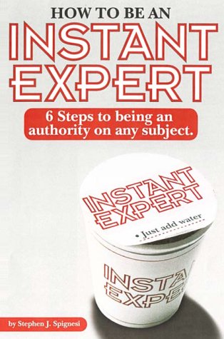 Beispielbild fr How to Be an Instant Expert : 6 Steps to Being an Authority on Any Subject zum Verkauf von Better World Books