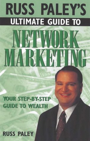 Imagen de archivo de Russ Paley's Ultimate Guide to Network Marketing: Your Step-By-Step Guide to Wealth a la venta por Front Cover Books