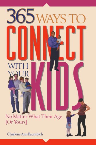 Imagen de archivo de 365 Ways to Connect with Your Kids : No Matter What Their Age (or Yours) a la venta por Better World Books