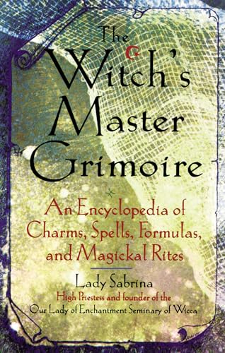 Stock image for The Witch's Master Grimoire: An Encyclopedia of Charm, Spells, Formulas and Magical Rites for sale by Fahrenheit's Books