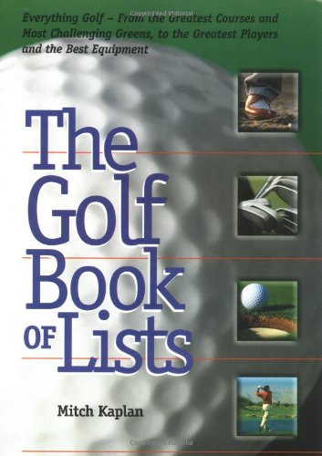 Imagen de archivo de The Golf Book of Lists: Everything Golf - From the Greatest Courses and Most Challenging Greens to the Greatest Players and the Best Equipment a la venta por Wonder Book