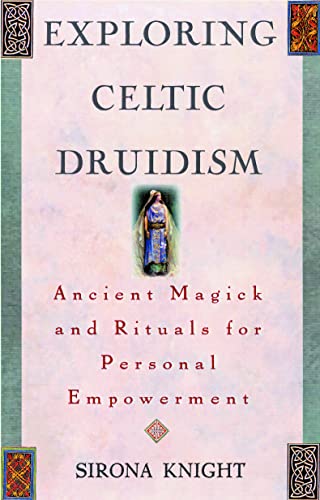 Exploring Celtic Druidism: Ancient Magick and Rituals for Personal Empowerment (Exploring Series) (9781564144898) by Knight, Sirona