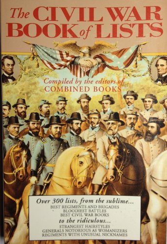 Imagen de archivo de The Civil War Book of Lists: Thousands of Facts about the Devastation, the Battles, and the Personal Triumphs of the War America Could Never Win a la venta por BookHolders