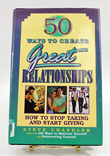 Beispielbild fr 50 Ways to Create Great Relationships: How to Stop Taking and Start Giving zum Verkauf von ThriftBooks-Dallas