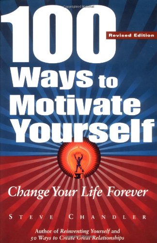 100 Ways to Motivate Yourself: Change Your Life Forever (9781564145192) by Chandler, Steve