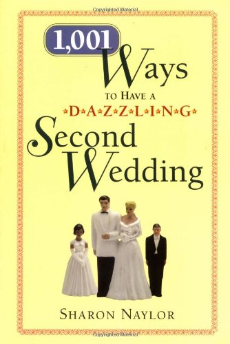 Beispielbild fr 1,001 Ways to Have a Dazzling Second Wedding zum Verkauf von Wonder Book