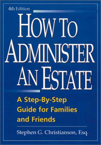 Beispielbild fr How to Administer an Estate : A Step-by-Step Guide for Families and Friends zum Verkauf von Better World Books