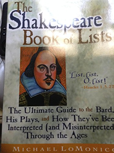 Stock image for The Shakespeare Book of Lists: The Ultimate Guide to the Bard, His Plays, and How They'Ve Been Interpreted (And Misinterpreted) Through the Ages for sale by Once Upon A Time Books
