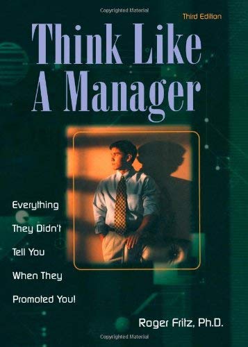 Stock image for Think Like a Manager, Third Edition : Everything They Didn't Tell You When They Promoted You for sale by Better World Books