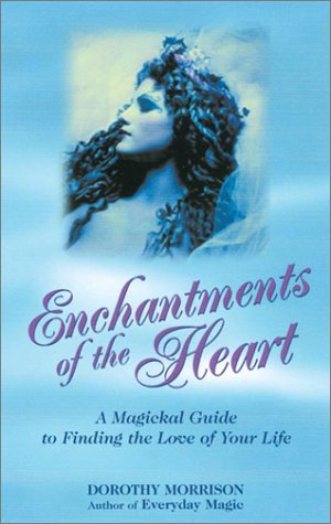 Stock image for Enchantments of the Heart : A Magical Guide to Finding the Love of Your Life for sale by Better World Books: West