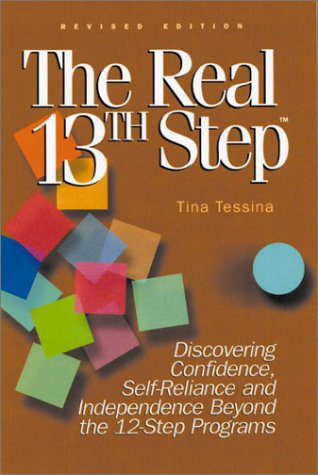 9781564145482: The Real 13th Step: Discovering Confidence, Self-reliance and Independence Beyond the 12-step Programs: Revised Edition
