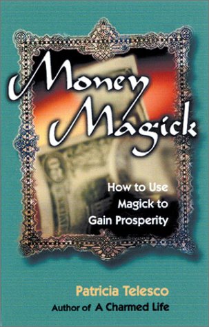 Money Magick: How to Use Magick to Gain Prosperity (9781564145505) by Telesco, Patricia