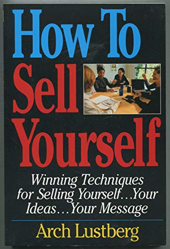 Imagen de archivo de How to Sell Yourself : Winning Techniques for Selling Yourself, Your Ideas and Your Message a la venta por Better World Books