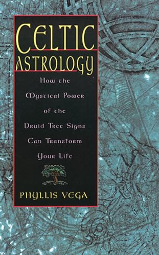 Celtic Astrology: How the Mystical Power of the Druid Tree Signs Can Transform Your Life (9781564145925) by Vega, Phyllis