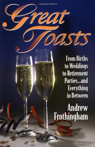 Imagen de archivo de Great Toasts: From Births to Weddings to Retirement Parties.and Everything in Between a la venta por Library House Internet Sales