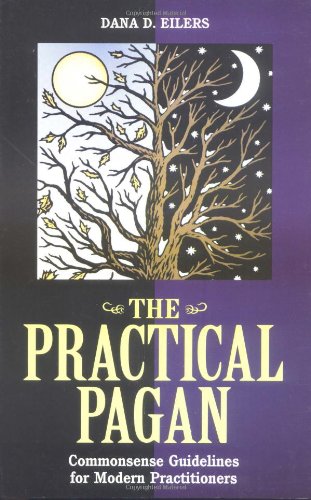 The Practical Pagan: Common Sense Guidelines for Modern Practitioners