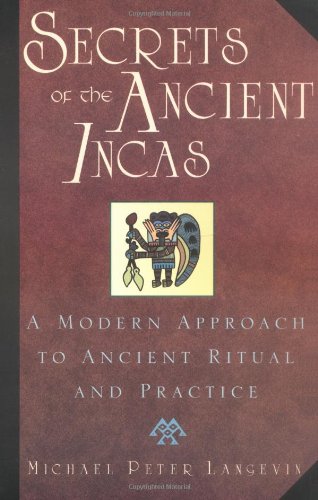 Imagen de archivo de Secrets of the Ancient Incas: A Modern Approach to Ancient Ritual and Practice a la venta por Front Cover Books