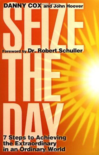 Beispielbild fr Seize the Day: Seven Steps to Achieving the Extraordinary in an Ordinary World zum Verkauf von SecondSale