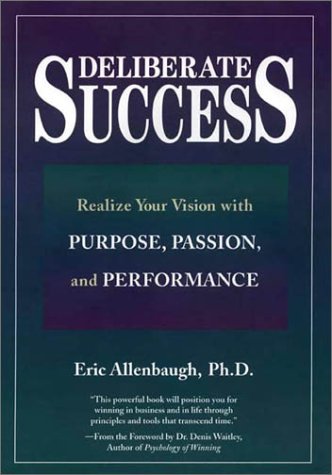 Beispielbild fr Deliberate Success : Realize Your Vision with Purpose, Passion, and Performance zum Verkauf von Better World Books
