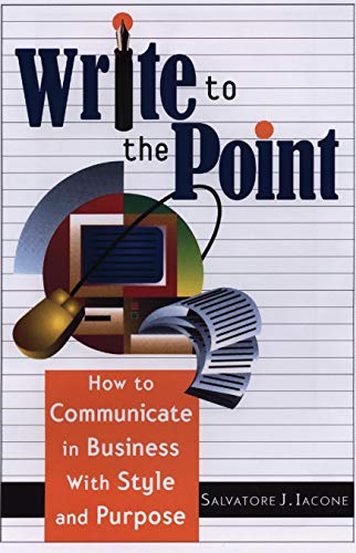 Beispielbild fr Write to the Point : How to Communicate in Business with Style and Purpose zum Verkauf von Better World Books