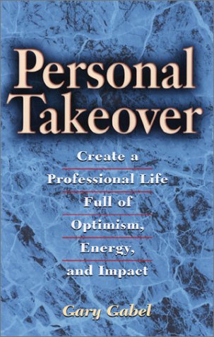 Stock image for Personal Takeover : Create a Professional Life Full of Optimism, Energy, and Impact for sale by Better World Books