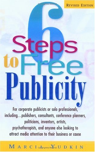 Beispielbild fr 6 Steps to Free Publicity: For Corporate Publicists or Solo Professionals, Including Publishers, Consultants, Conference Planners, Politicians, Inventors zum Verkauf von SecondSale