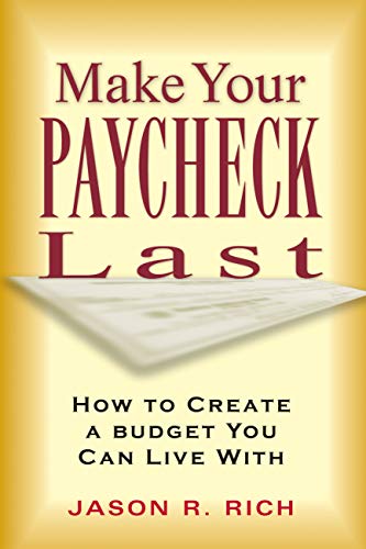 Make Your Paycheck Last: How to Create a Budget You Can Live With (9781564146991) by Rich, Jason R.