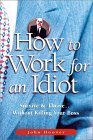 Stock image for How to Work for an Idiot: Survive Thrive-- Without Killing Your Boss for sale by Goodwill of Colorado