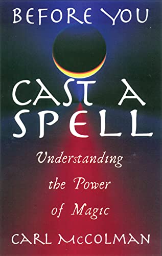 Imagen de archivo de Before You Cast A Spell: Understanding the Power of Magic a la venta por HPB-Emerald
